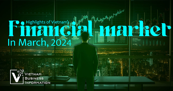 Highlights of Vietnam’s financial market in March, 2024
