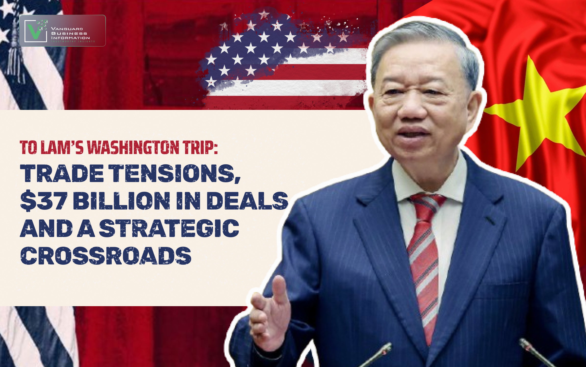 To Lam’s Washington Trip: Trade Tensions, $37 Billion in Deals and a Strategic Crossroads