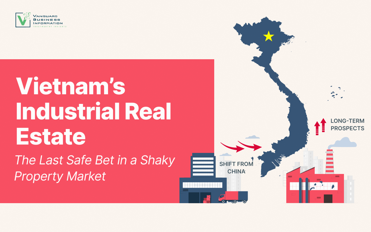 Vietnam’s Industrial Real Estate: The Last Safe Bet in a Shaky Property Market